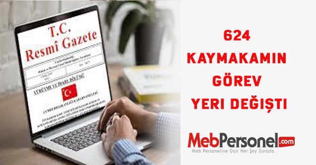 624 kaymakamın görev yeri değişti