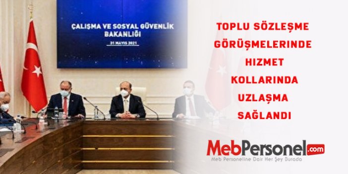 Toplu sözleşme görüşmelerinde hizmet kollarında uzlaşma sağlandı