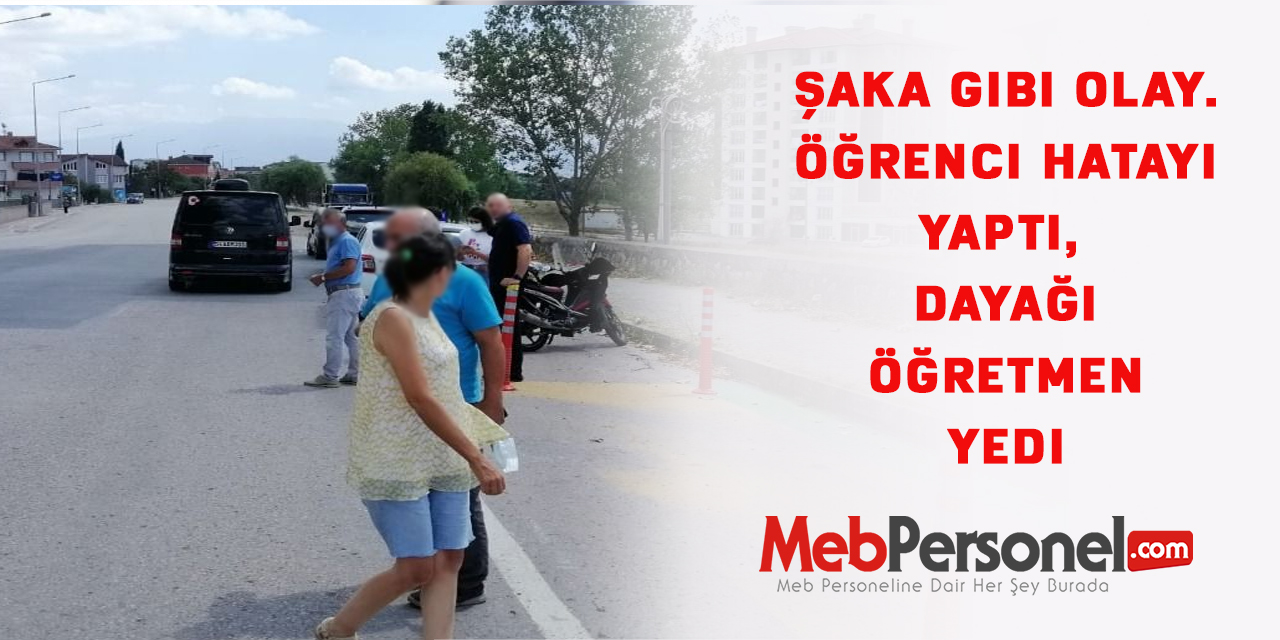 Şaka gibi olay. Öğrenci hatayı yaptı, dayağı öğretmen yedi