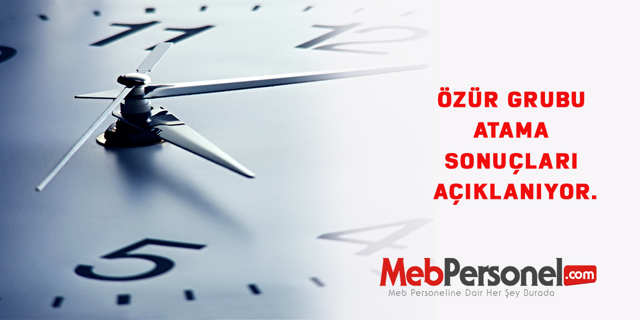 Özür grubu atama sonuçları açıklanıyor.