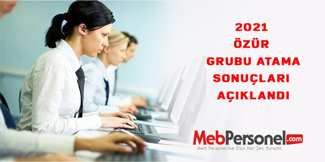 Özür grubu atama sonuçları açıklandı.