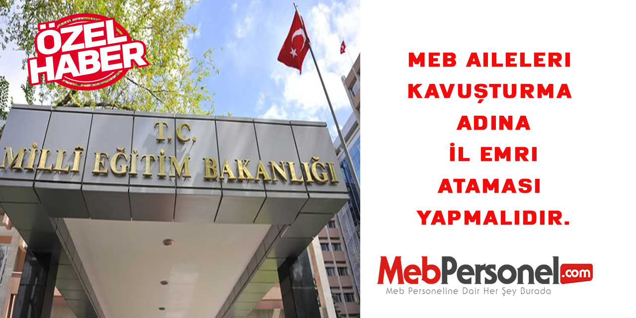MEB Aileleri Kavuşturma Adına İl Emri Ataması Yapmalıdır.