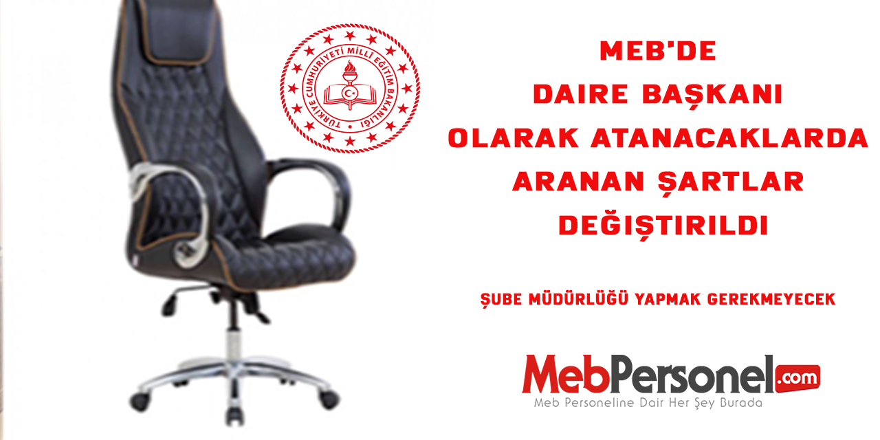 MEB'de Daire Başkanı olarak atanacaklarda aranan şartlar değiştirildi