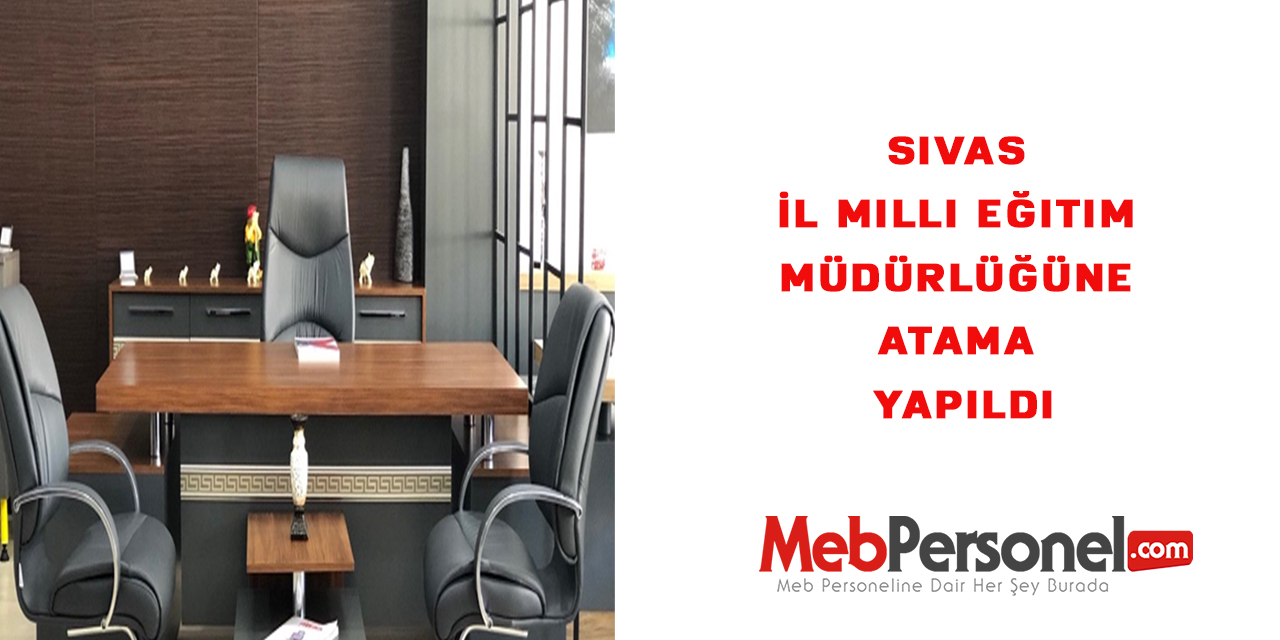 Sivas İl Milli Eğitim Müdürlüğüne Atama Yapıldı