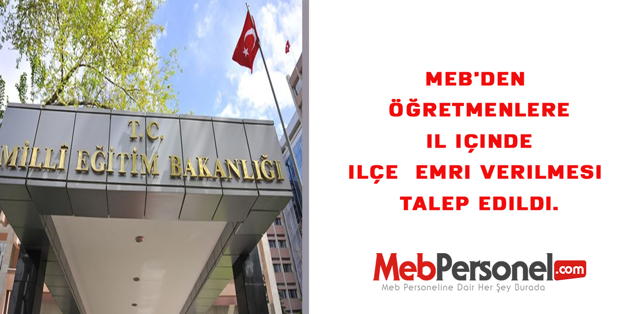 MEB'den Öğretmenlere il içinde ilçe  emri verilmesi talep edildi.