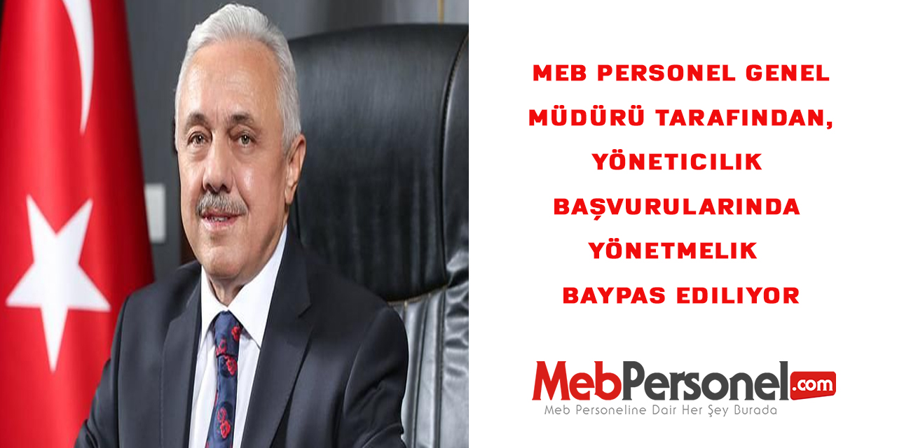 MEB Personel Genel Müdürlüğü tarafından, yöneticilik başvurularında yönetmelik baypas ediliyor