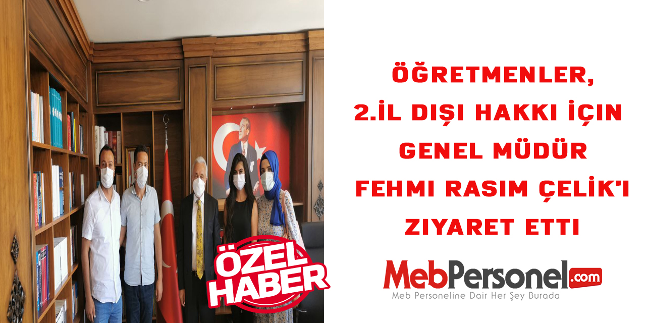 Öğretmenler,2.İL Dışı Hakkı İçin MEB Personel Genel Müdürü Fehmi Rasim ÇELİK'i Ziyaret Etti