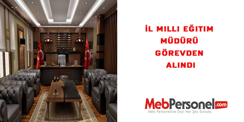 İl Milli Eğitim Müdürü Görevden Alındı