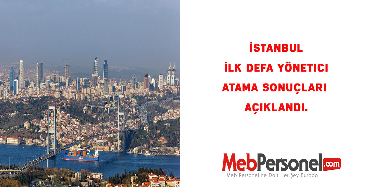 İstanbul İlk Defa Yönetici Atama Sonuçları Açıklandı.