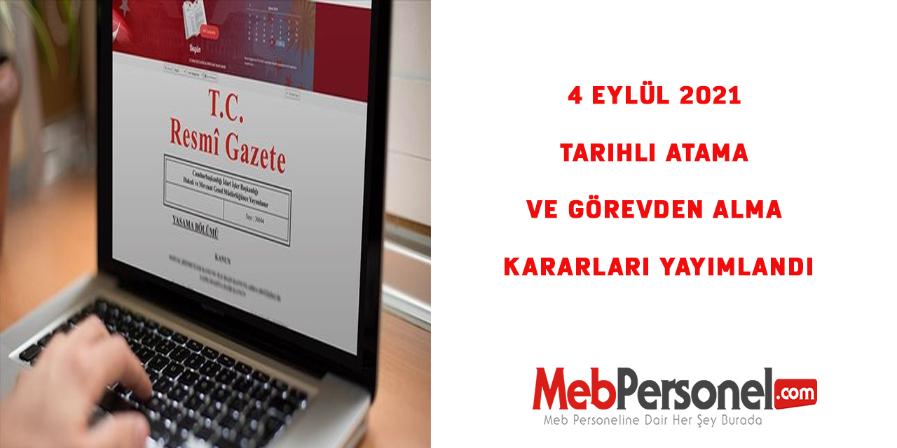 4 Eylül 2021 tarihli atama ve görevden alma kararları yayımlandı
