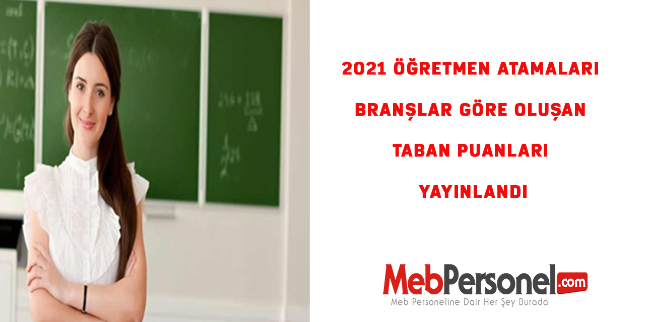 2021 Öğretmen Atamaları Branşlar Göre Oluşan Taban Puanları Yayınlandı