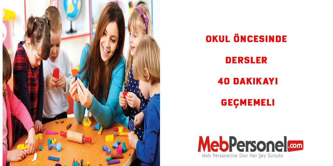 Okul Öncesinde Dersler 40 Dakikayı Geçmemeli