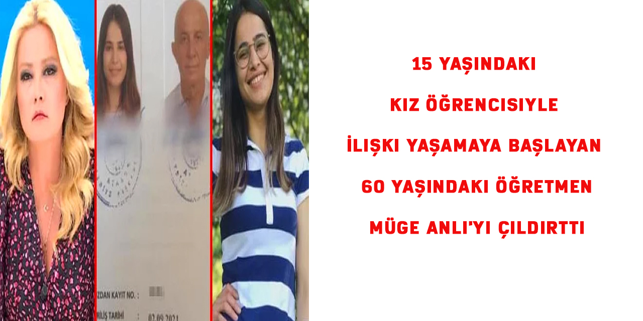 15 Yaşındaki Kız Öğrencisiyle İlişki Yaşamaya Başlayan 60 Yaşındaki Öğretmen Müge Anlı'yı Çıldırttı