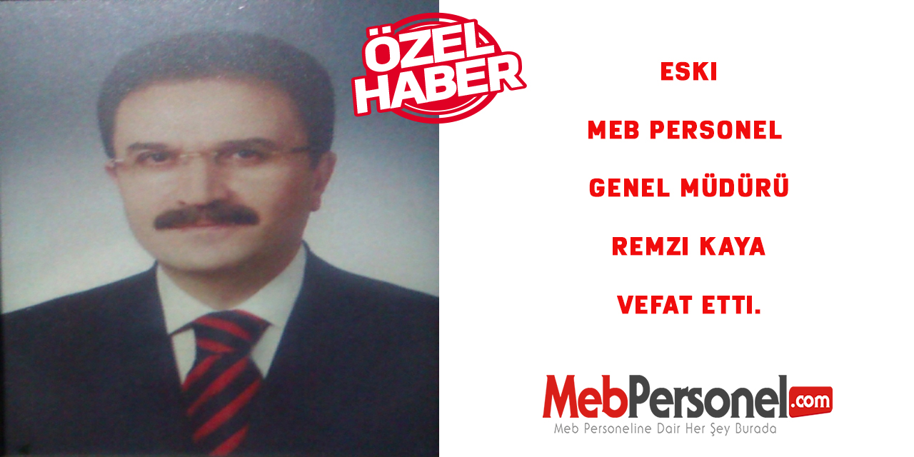 Eski Meb Personel Genel Müdürü Remzi Kaya Vefat Etti.