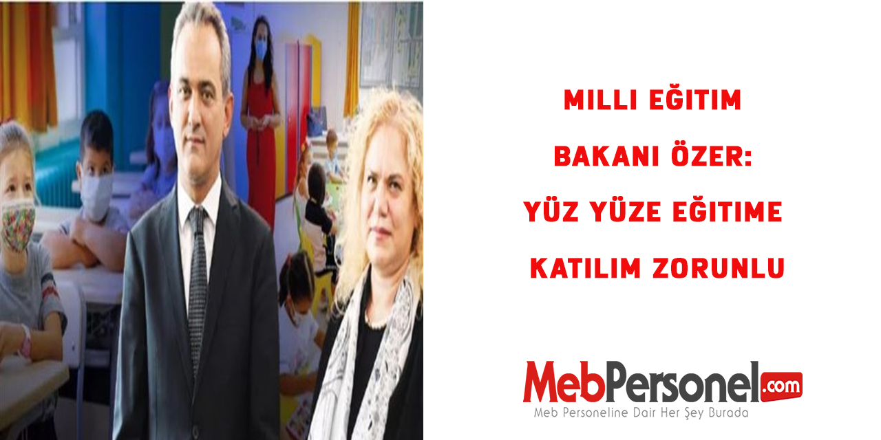Bakan Mahmut Özer: Yüz yüze eğitime katılım zorunlu