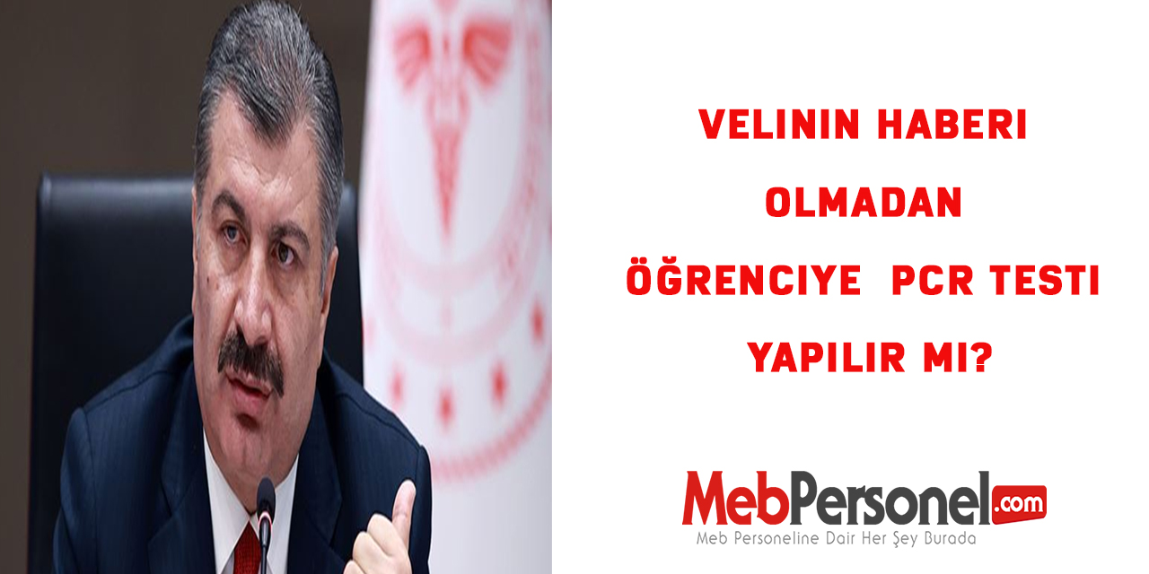 Velinin haberi olmadan öğrenciye  PCR testi yapılır mı?