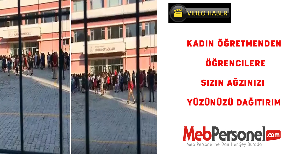 Kadın öğretmenden öğrencilere: Sizin ağzınızı yüzünüzü dağıtırım,Okul temizliğinden siz sorumlusunuz.
