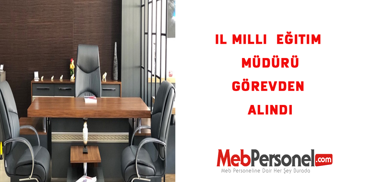 Bir İl Milli Eğitim Müdürü Daha  Görevden Alındı
