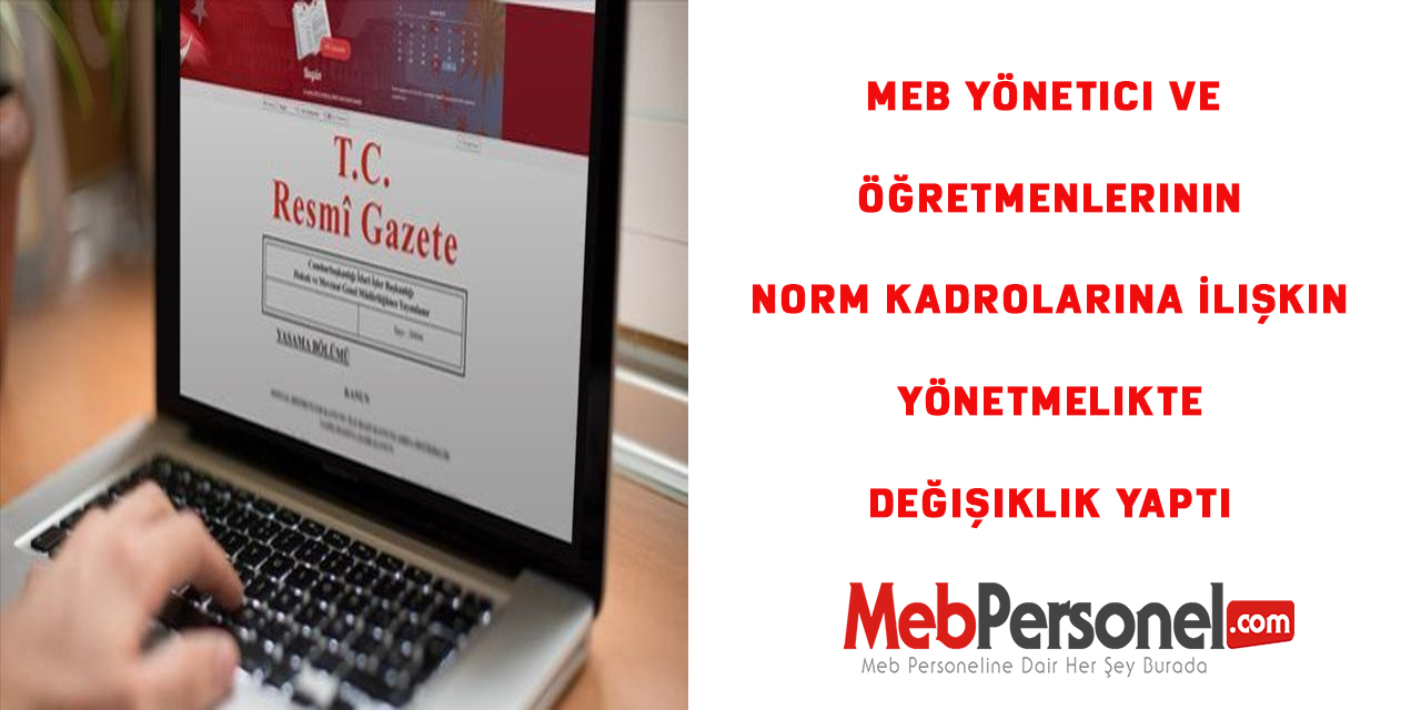 MEB Yönetici ve Öğretmenlerinin Norm Kadrolarına İlişkin Yönetmelikte Değişiklik Yaptı
