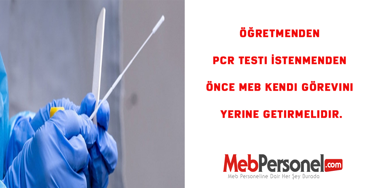 Öğretmenden Pcr Testi İstenmenden Önce MEB Kendi Görevini Yerine Getirmelidir.