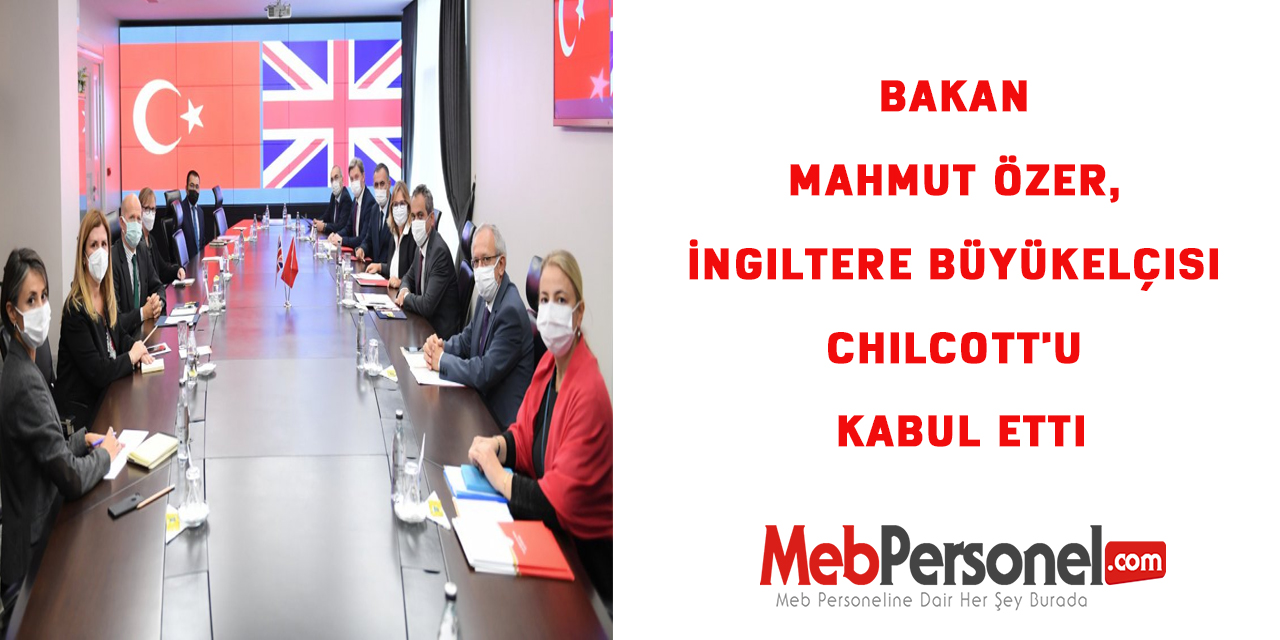 Bakan Mahmut Özer, İngiltere Büyükelçisi Chilcott'u Kabul Etti