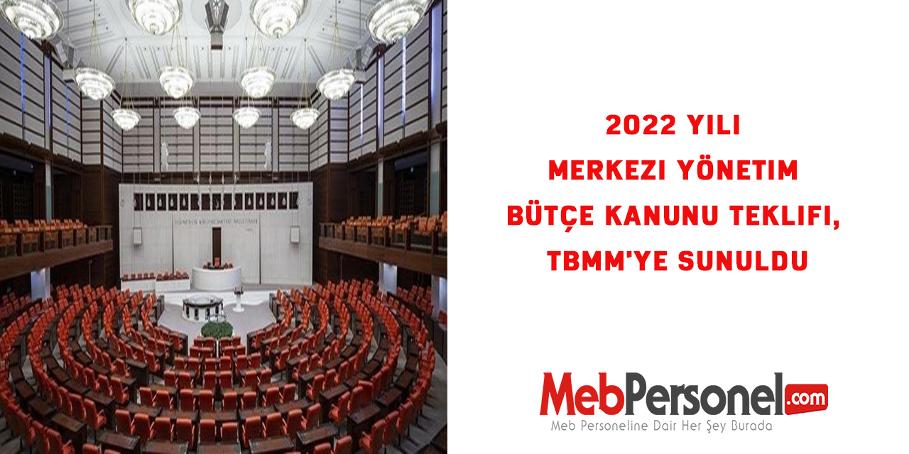 2022 Yılı Merkezi Yönetim Bütçe Kanunu Teklifi, TBMM'ye sunuldu