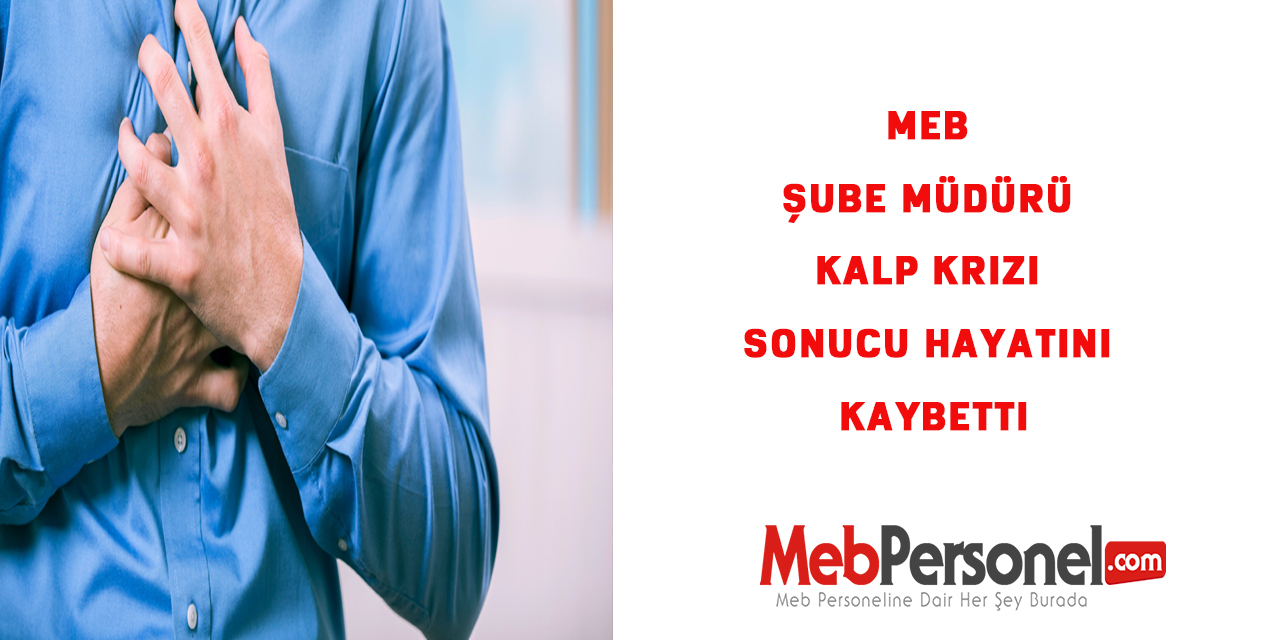 MEB şube müdürü kalp krizi sonucu hayatını kaybetti