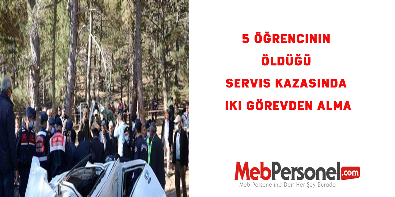 5 öğrencinin öldüğü servis kazasında iki görevden alma