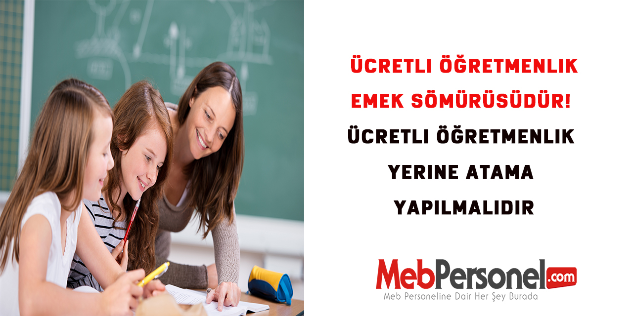 Ücretli Öğretmenlik Emek Sömürüsüdür! Ücretli Öğretmenlik Yerine Atama Yapılmalıdır