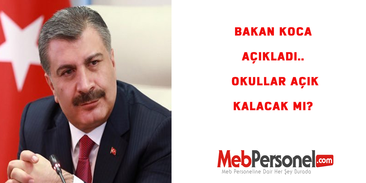Bakan Koca Açıkladı.. Okullar Açık Kalacak Mı?