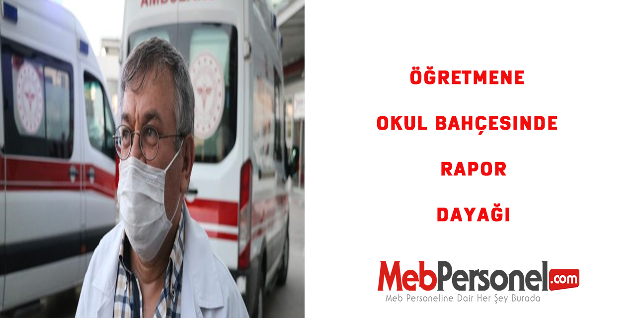 Öğretmene okul bahçesinde rapor dayağı