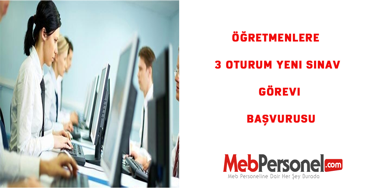 Öğretmenlere  3 Oturum Yeni Sınav Görevi Başvurusu