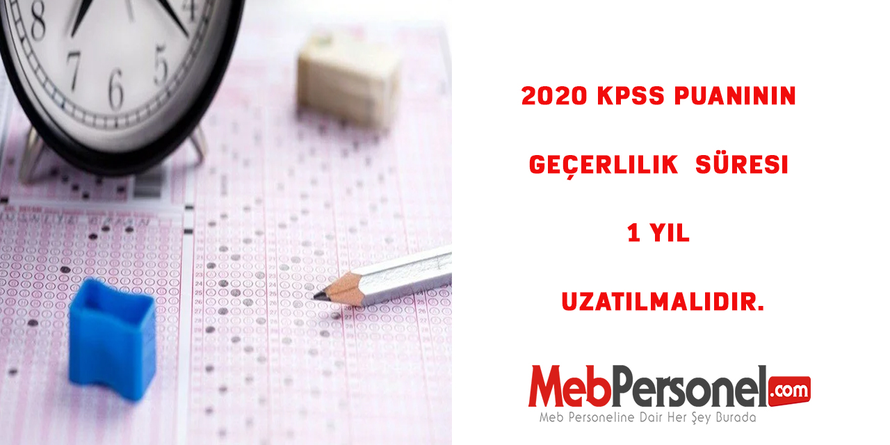 2020 KPSS Puanının Geçerlilik  Süresi 1 Yıl Uzatılmalıdır.