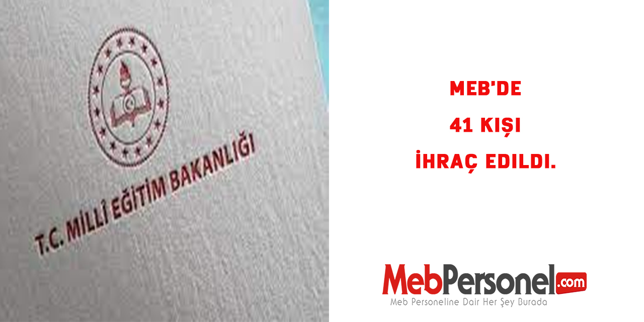 MEB'de 41 Kişi İhraç Edildi.