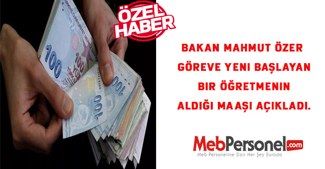 Bakan Mahmut ÖZER Göreve Yeni Başlayan Bir Öğretmenin Aldığı Maaşı Açıkladı.