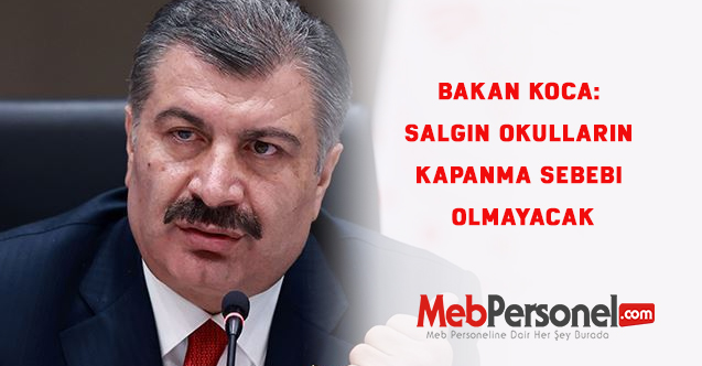 Bakan Koca: Salgın okulların kapanma sebebi olmayacak