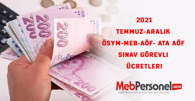 2021 Temmuz-Aralık  ÖSYM-MEB-AÖF- ATA AÖF Sınav Görevli Ücretleri
