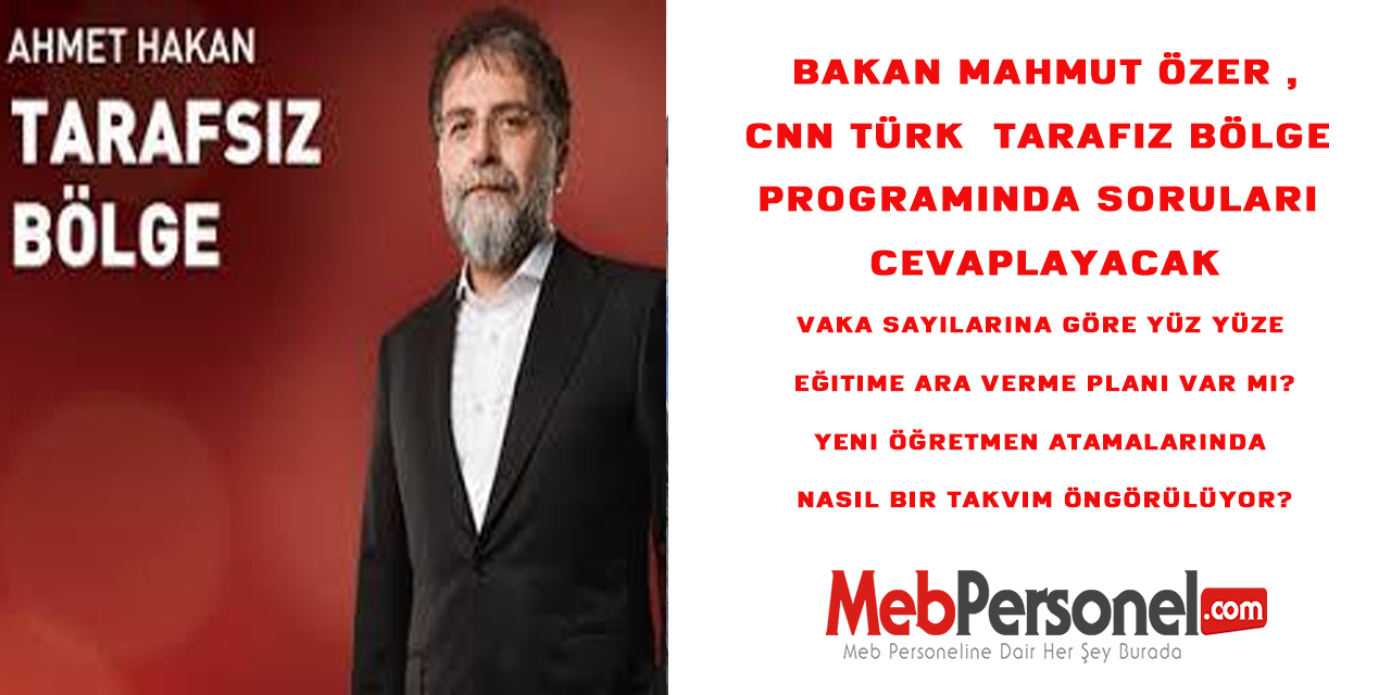 Bakan Mahmut Özer ,CNN Türk Tarafız Bölge Programında Soruları Cevaplayacak