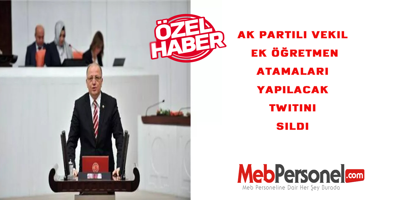 AK Partili Vekil EK Öğretmen Atamaları Yapılacak Twitini Sildi
