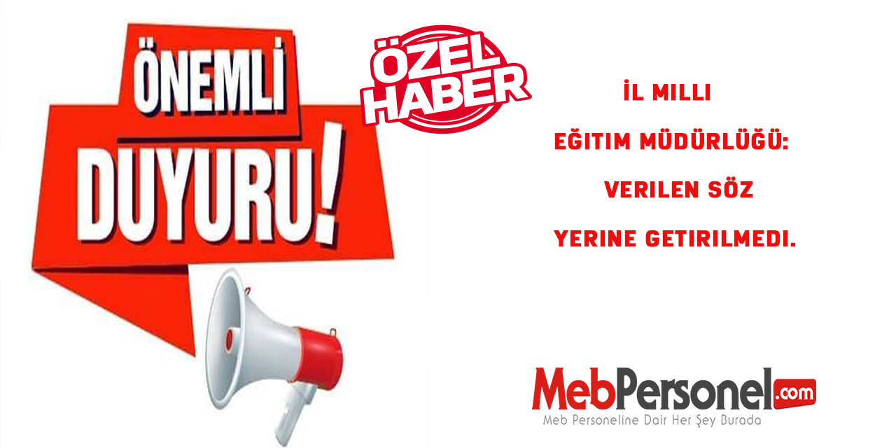 İl Milli Eğitim Müdürlüğü  Verilen Söz Yerine Getirilmedi.