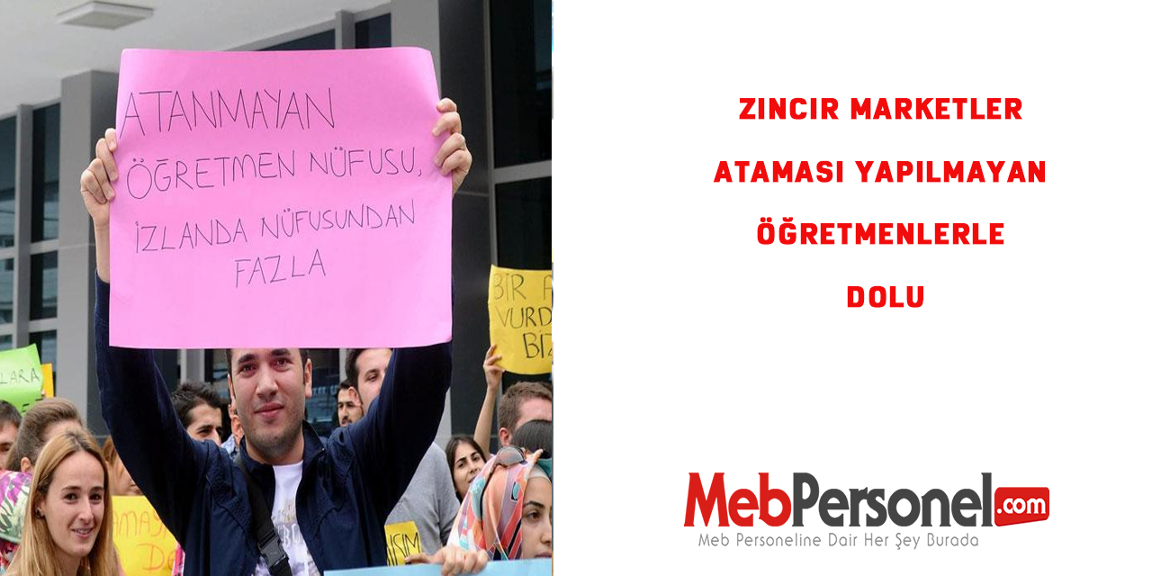 Zincir marketler ataması yapılmayan öğretmenlerle dolu