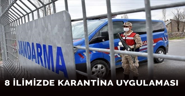 8 İlimiz Karantinaya Alındı