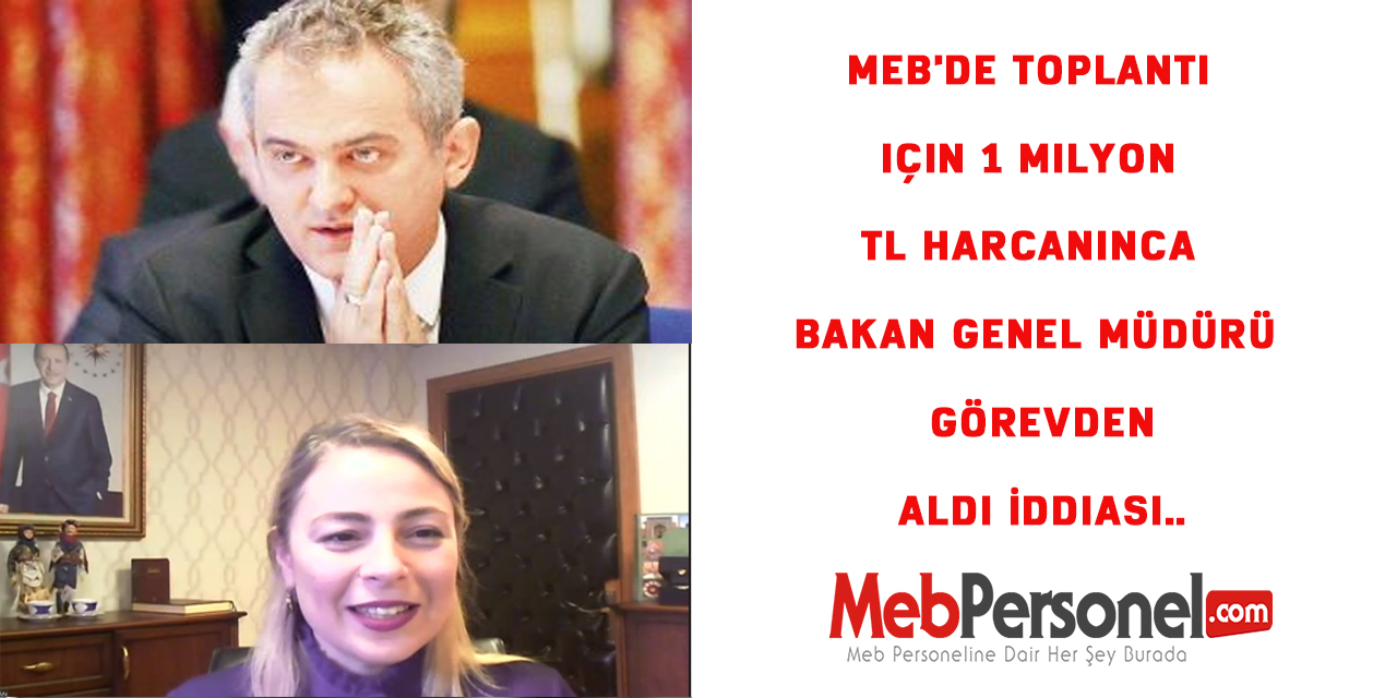 MEB'de toplantı için 1 milyon TL harcanınca Bakan Genel Müdürü Görevden Aldı İddiası..