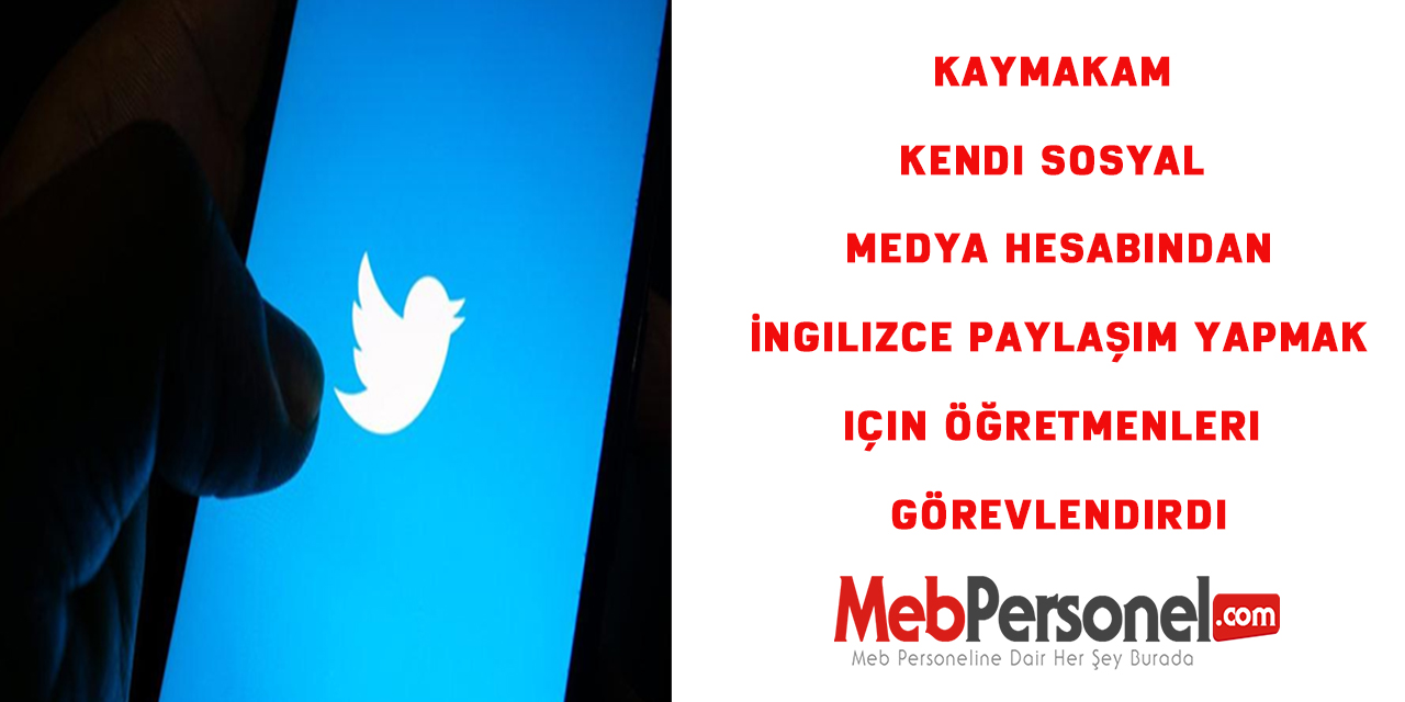 Kaymakam twitter hesabından İngilizce paylaşım yapmak için öğretmenleri görevlendirdi