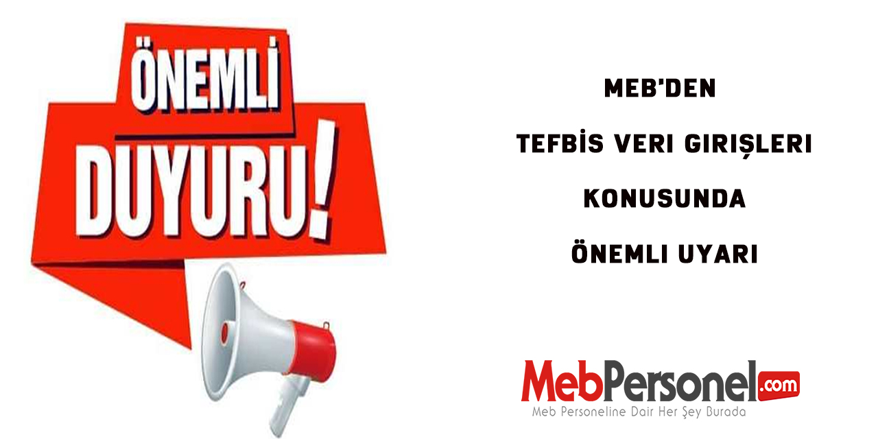 MEB'den TEFBİS Veri Girişleri Konusunda Önemli Uyarı