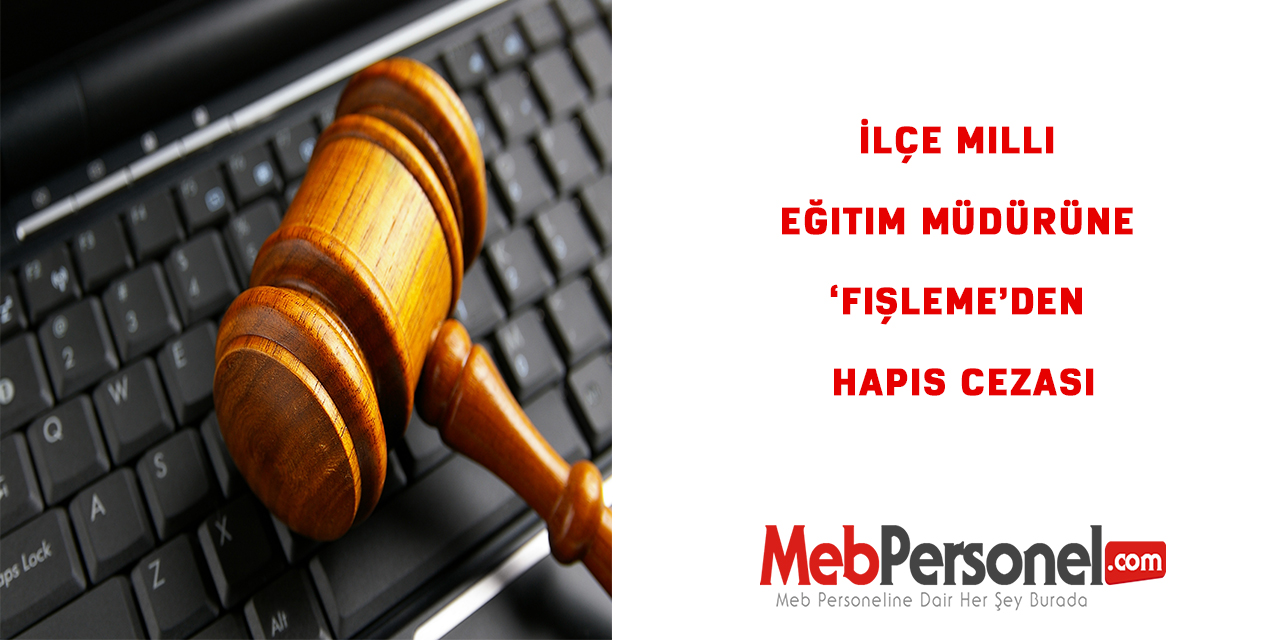 İlçe milli eğitim müdürüne ‘fişleme’den hapis cezası