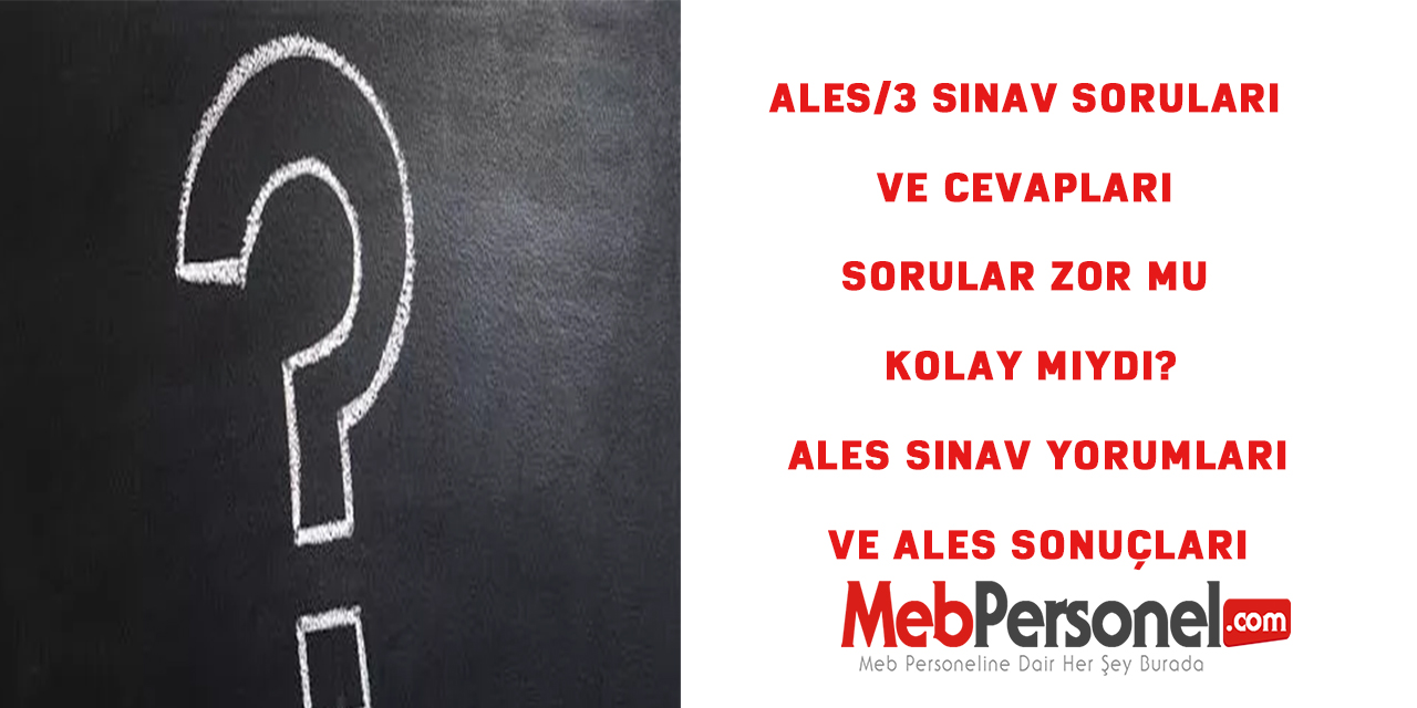 ALES/3 Sınav Soruları ve Cevapları Sorular Zor Mu Kolay mıydı? ALES sınav yorumları ve ALES Sonuçları