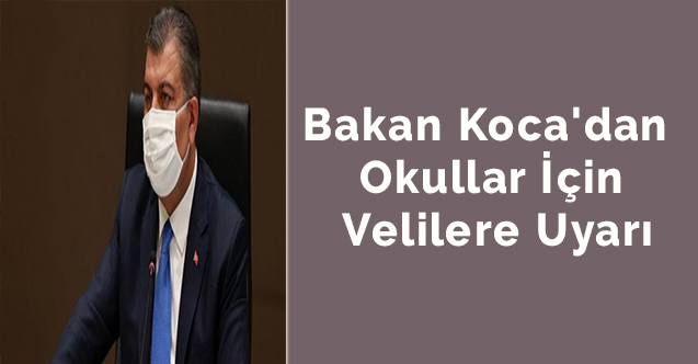 Bakan Koca'dan okullar için velilere uyarı