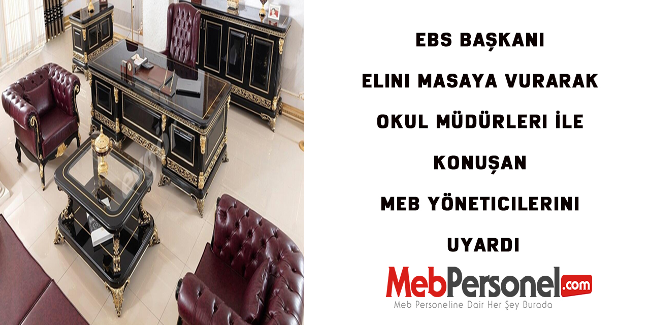 EBS Başkanı Elini Masaya Vurarak Okul Müdürleri İle Konuşan MEB Yöneticilerini Uyardı