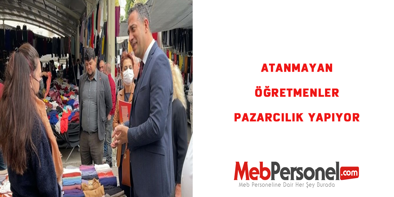 Atanmayan öğretmenler pazarcılık yapıyor